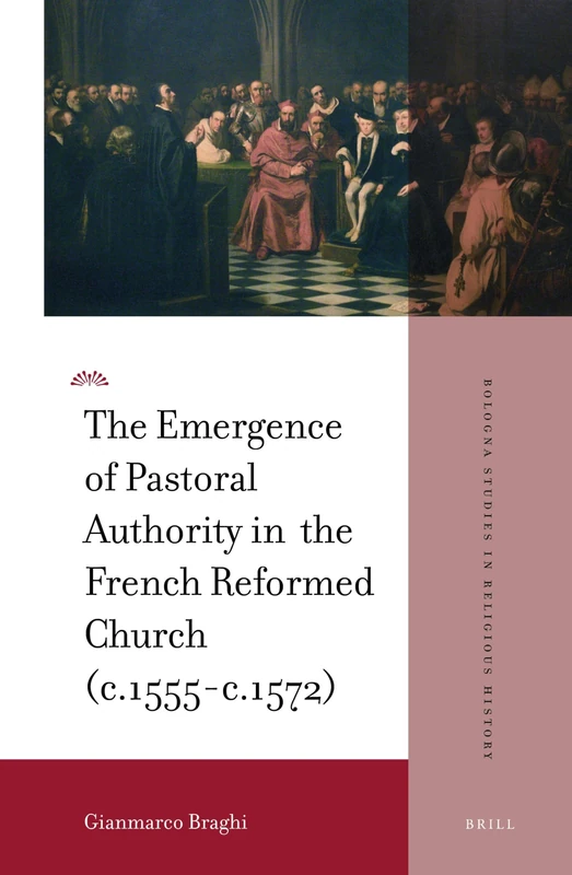 The Emergence of Pastoral Authority in the French Reformed Church (c.1555-c.1572): 1 (Bologna Studies in Religious History, 1) - Image 1