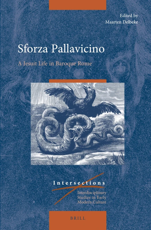 Sforza Pallavicino: A Jesuit Life in Baroque Rome: 83 (Intersections, 83)
