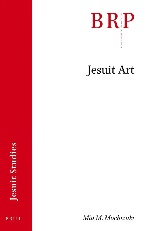Brill - Jesuit Art: Brill's Research Perspectives in Jesuit Studies