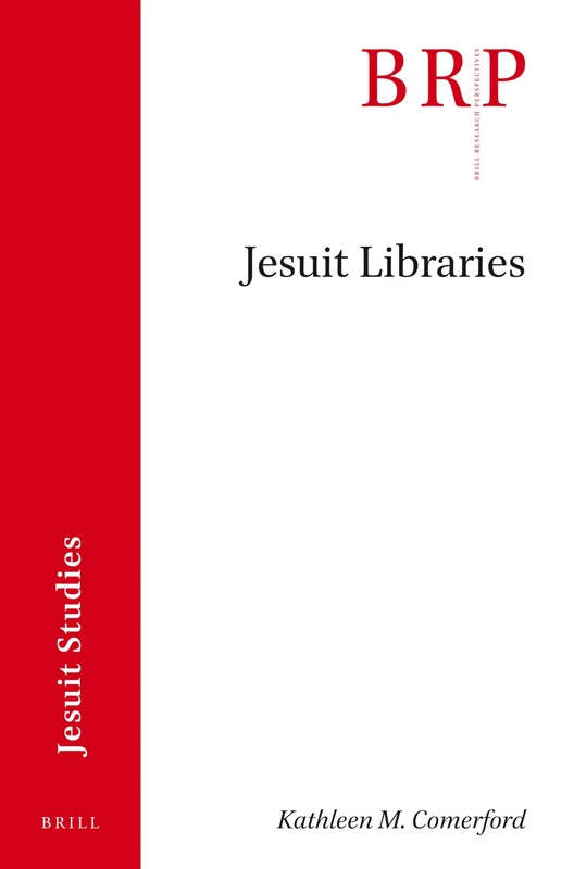 Jesuit Libraries (Brill Research Perspectives in Jesuit Studies)