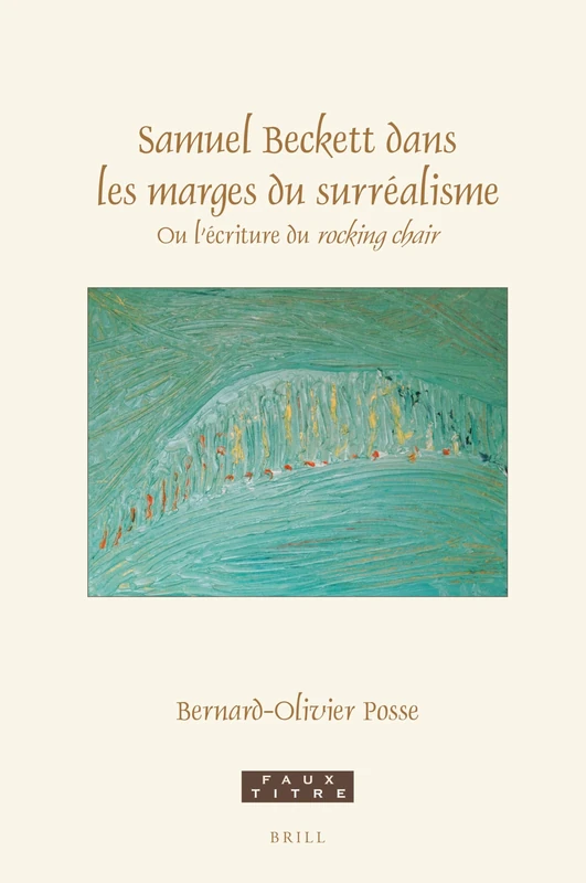 Samuel Beckett dans les marges du surréalisme: Ou l’écriture du rocking chair: 450 (Faux Titre, 450)