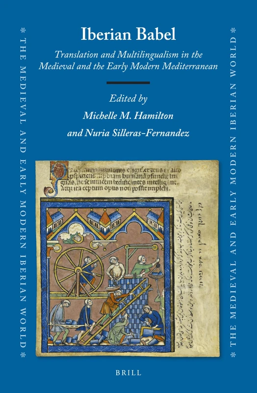 Iberian Babel: Translation and Multilingualism in the Medieval and the Early Modern Mediterranean: 82 (The Medieval and Early Modern Iberian World, 82)