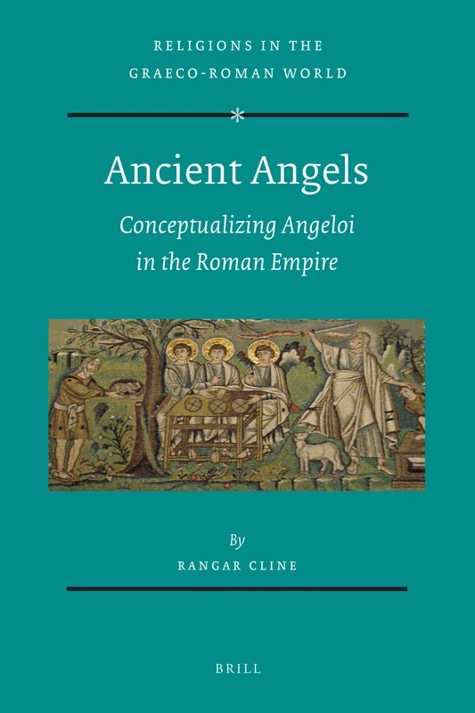 Ancient Angels: Conceptualizing Angeloi in the Roman Empire: 172 (Religions in the Graeco-Roman World, 172)