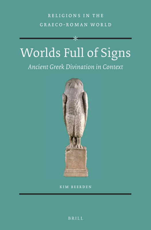 Worlds Full of Signs: Ancient Greek Divination in Context: 176 (Religions in the Graeco-Roman World, 176)