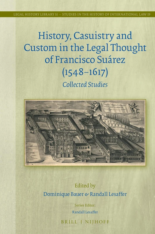 History, Casuistry and Custom in the Legal Thought of Francisco Suárez (1548-1617): Collected Studies: 51/19 (Studies in the History of International Law, 51/19) - Image 1