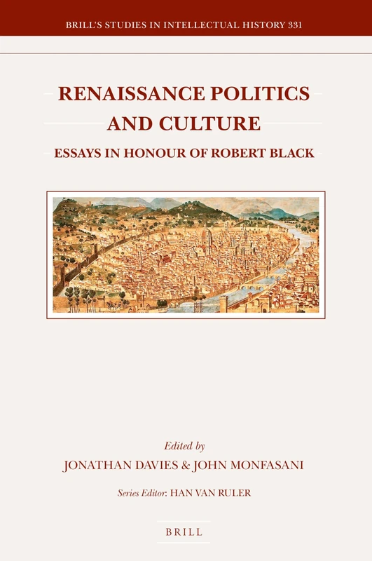Renaissance Politics and Culture: Essays in Honour of Robert Black: 331 (Brill's Studies in Intellectual History, 331)