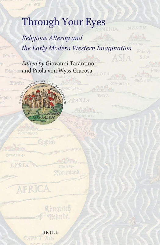 Through Your Eyes: Religious Alterity and the Early Modern Western Imagination: 27 (Jerusalem Studies in Religion and Culture, 27)