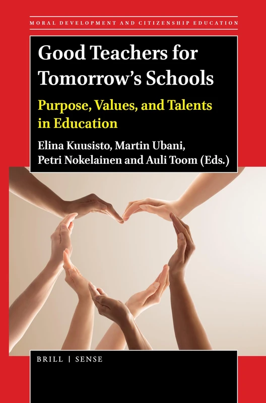 Good Teachers for Tomorrow's Schools: Purpose, Values, and Talents in Education: 16 (Moral Development and Citizenship Education, 16)