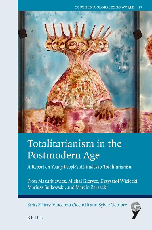Totalitarianism in the Postmodern Age: A Report on Young People’s Attitudes to Totalitarianism: 17 (Youth in a Globalizing World, 17)