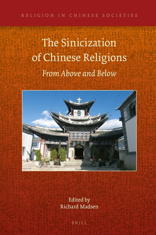 The Sinicization of Chinese Religions: From Above and Below: 18 (Religion in Chinese Societies, 18)