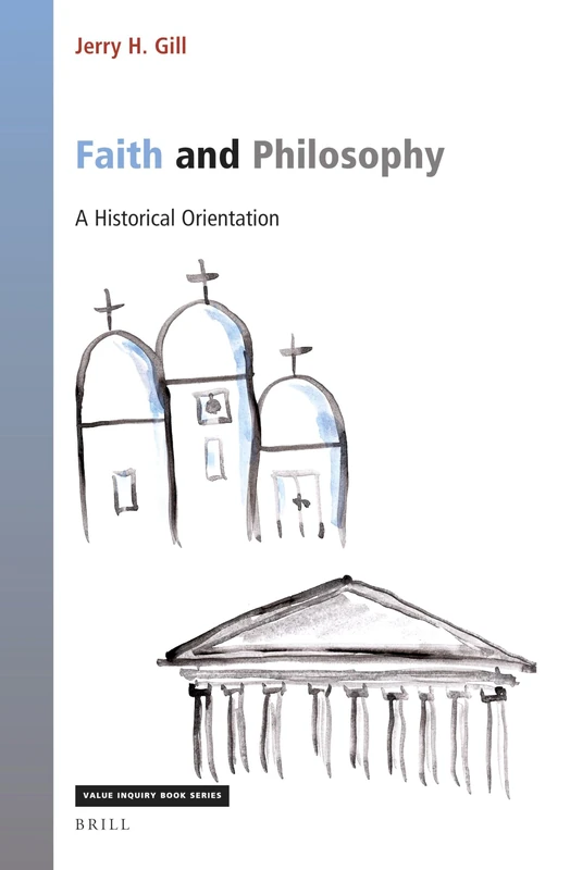 Faith and Philosophy: A Historical Orientation: 371 (Value Inquiry Book Series, 371)