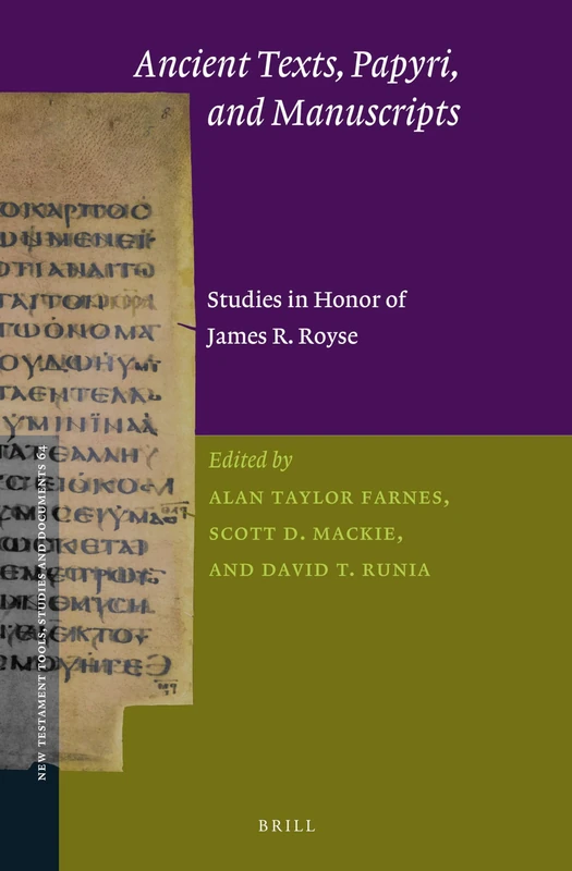 Ancient Texts, Papyri, and Manuscripts: Studies in Honor of James R. Royse: 64 (New Testament Tools, Studies and Documents, 64)