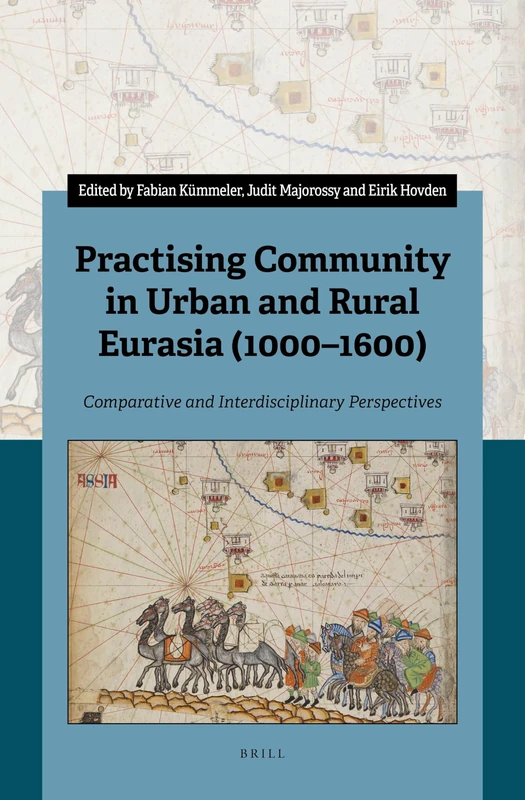 Practising Community in Urban and Rural Eurasia (1000–1600): Comparative and Interdisciplinary Perspectives