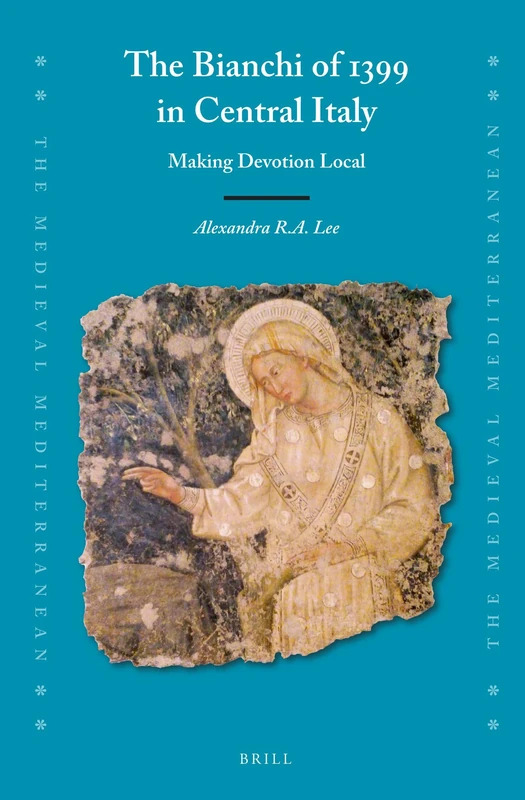 The Bianchi of 1399 in Central Italy: Making Devotion Local: 129 (The Medieval Mediterranean, 129) - Image 1