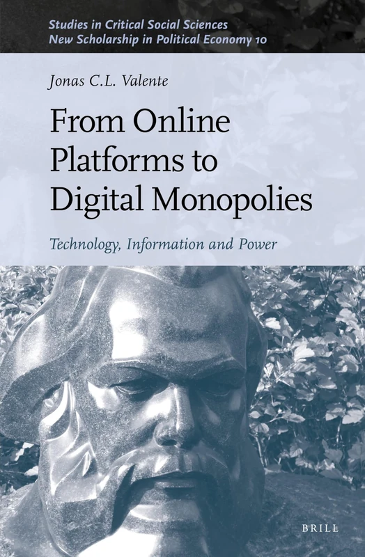From Online Platforms to Digital Monopolies: Technology, Information and Power: 199/10 (New Scholarship in Political Economy, 199/10)