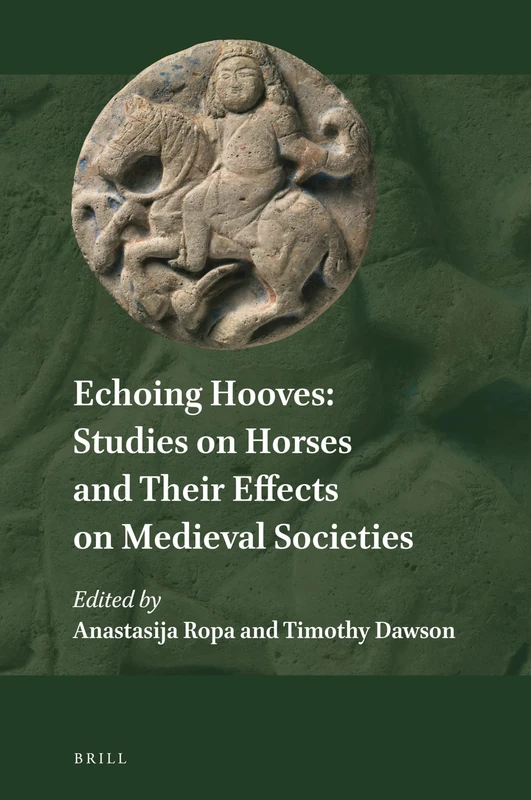 Echoing Hooves: Studies on Horses and Their Effects on Medieval Societies: 22 (Explorations in Medieval Culture, 22)