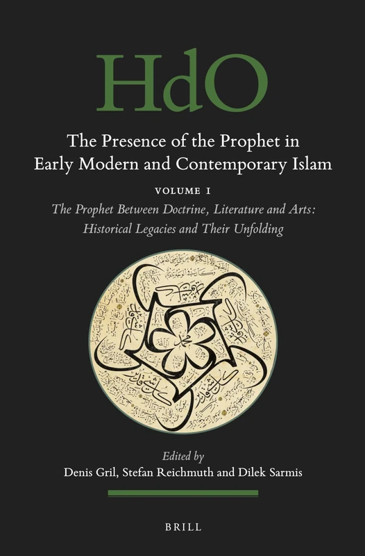 The Presence of the Prophet in Early Modern and Contemporary Islam: Volume 1, The Prophet Between Doctrine, Literature and Arts: Historical Legacies and Their Unfolding: 159/1