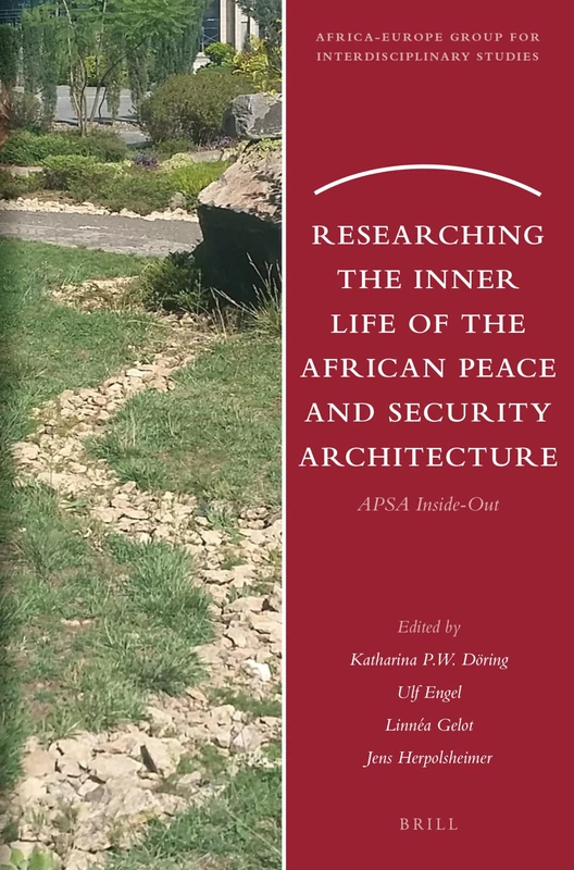 Researching the Inner Life of the African Peace and Security Architecture: APSA Inside-Out: 25 (Africa-Europe Group for Interdisciplinary Studies, 25)