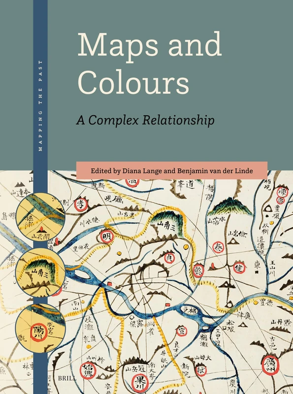 Maps and Colours: A Complex Relationship: 3 (Mapping the Past, 3)