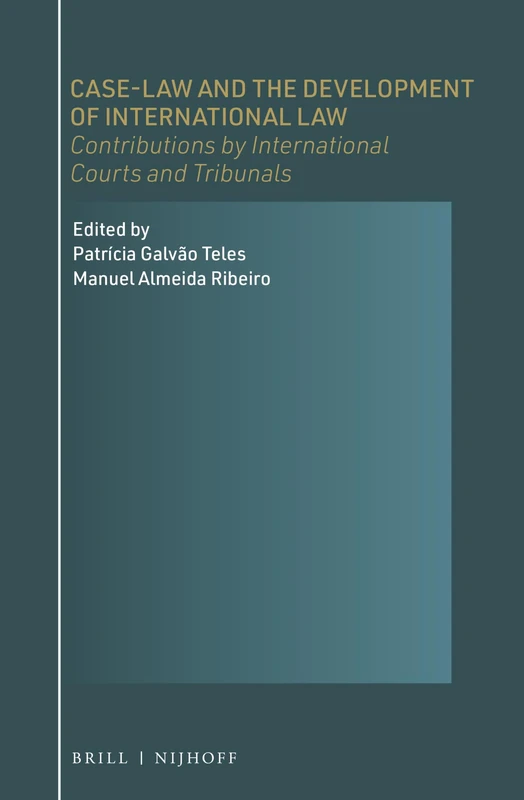 Case-Law and the Development of International Law: Contributions by International Courts and Tribunals