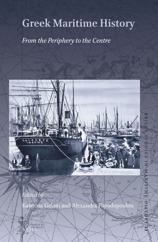 Greek Maritime History: From the Periphery to the Centre: 11 (Brill's Studies in Maritime History, 11)