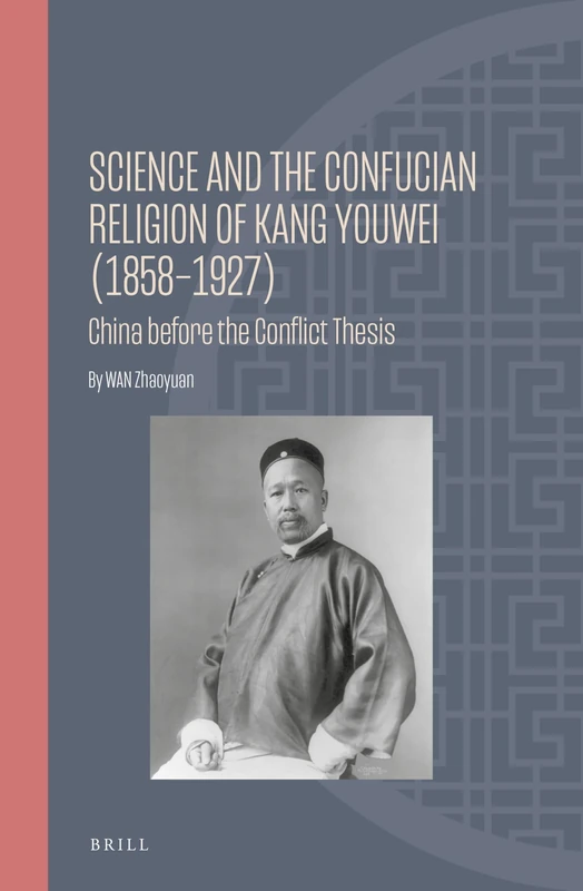 Science and the Confucian Religion of Kang Youwei (1858–1927): China Before the Conflict Thesis: 26 (Ideas, History, and Modern China, 26) - Image 1