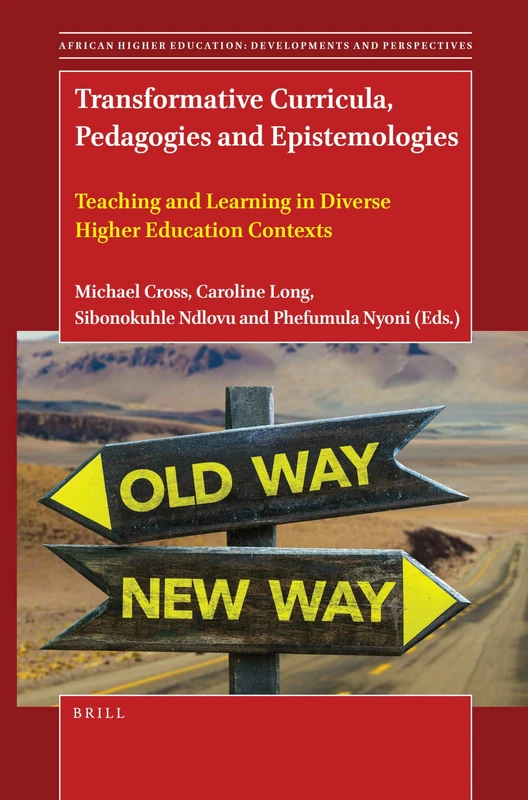 Transformative Curricula, Pedagogies and Epistemologies: Teaching and Learning in Diverse Higher Education Contexts: 11 (African Higher Education: Developments and Perspectives, 11)