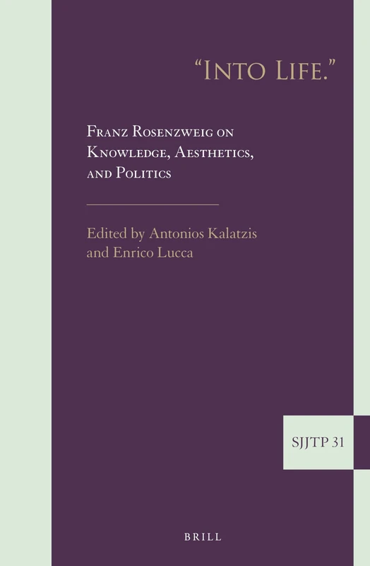 "Into Life." Franz Rosenzweig on Knowledge, Aesthetics, and Politics: 31 (Supplements to The Journal of Jewish Thought and Philosophy, 31) - Image 1
