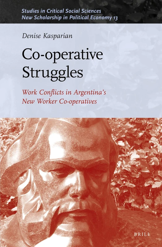 Co-operative Struggles: Work Conflicts in Argentina’s New Worker Co-operatives: 203/13 (New Scholarship in Political Economy, 203/13) - Image 1