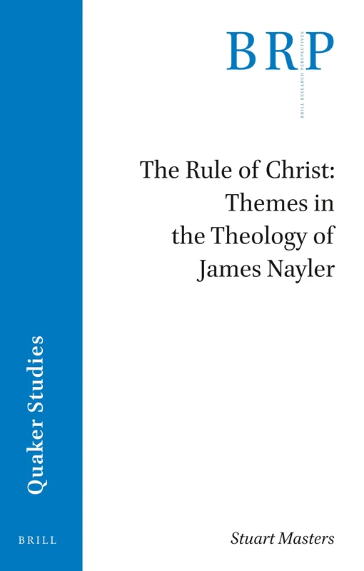 The Rule of Christ: Themes in the Theology of James Nayler (Brill Research Perspectives in Humanities and Social Sciences) - Image 1