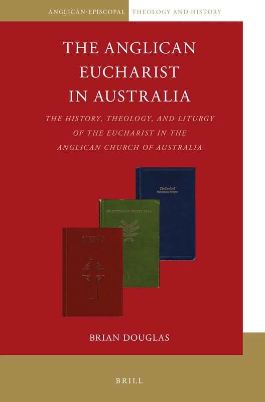 Brill - The Anglican Eucharist in Australia - History & Theology