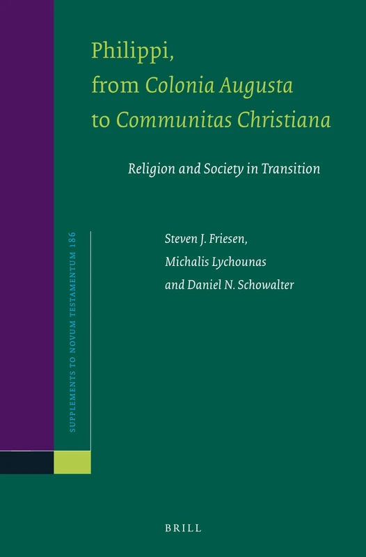 Philippi, From Colonia Augusta to Communitas Christiana: Religion and Society in Transition: 186 (Novum Testamentum, Supplements, 186)