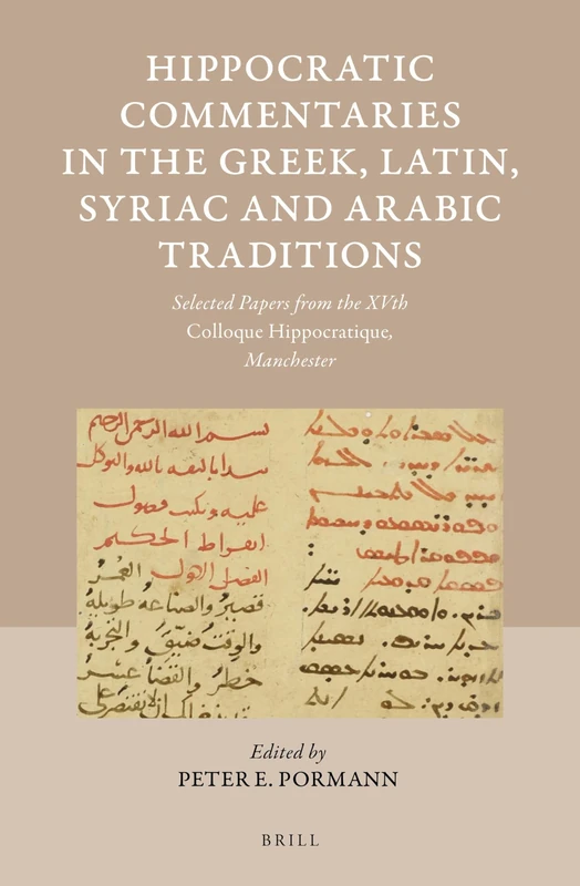 Hippocratic Commentaries in the Greek, Latin, Syriac and Arabic Traditions: Selected Papers from the XVth Colloque Hippocratique, Manchester: 56 (Studies in Ancient Medicine, 56)