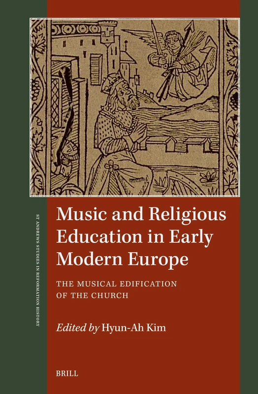 Music and Religious Education in Early Modern Europe: The Musical Edification of the Church (St Andrews Studies in Reformation History)