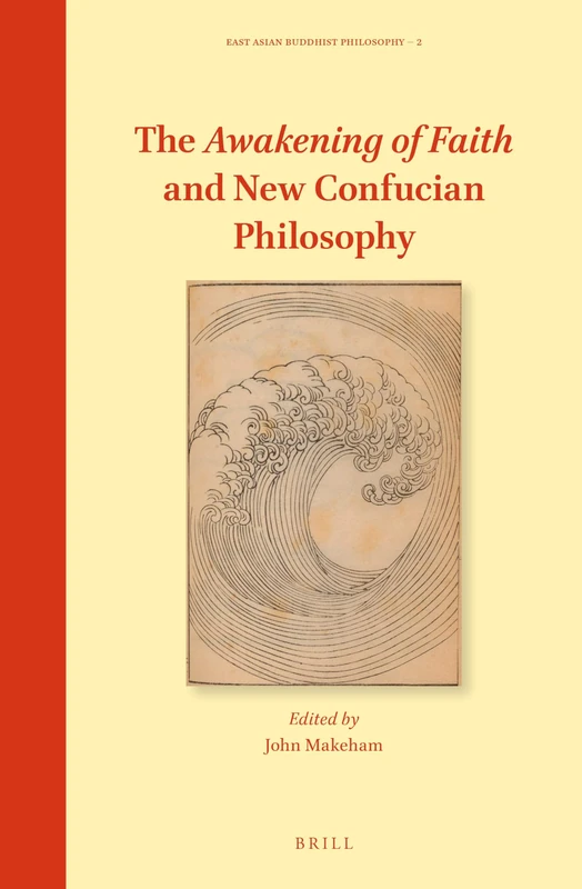 The Awakening of Faith and New Confucian Philosophy: 2 (East Asian Buddhist Philosophy, 2)