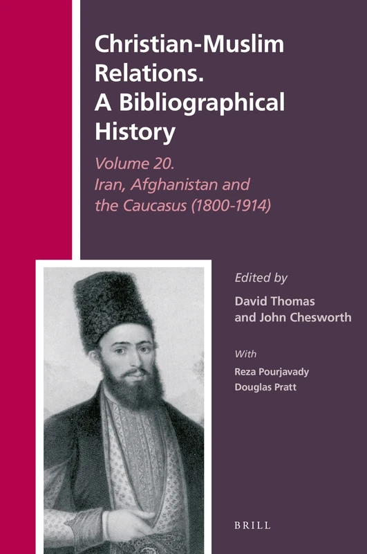 Brill Christian-Muslim Relations Vol 20: Iran, Afghanistan (1800-1914)