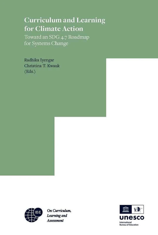 Curriculum and Learning for Climate Action: Toward an SDG 4.7 Roadmap for Systems Change: 5 (IBE on Curriculum, Learning, and Assessment, 5) - Image 1