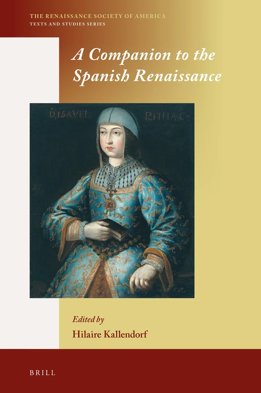 A Companion to the Spanish Renaissance: 11 (The Renaissance Society of America, 11)