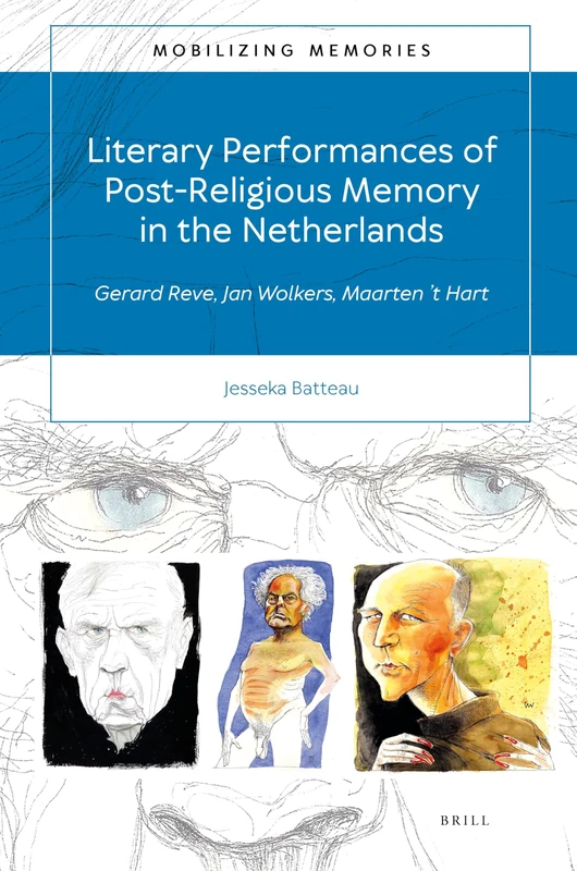 Literary Performances of Post-Religious Memory in the Netherlands: Gerard Reve, Jan Wolkers, Maarten ’t Hart: 2 (Mobilizing Memories, 2) - Image 1