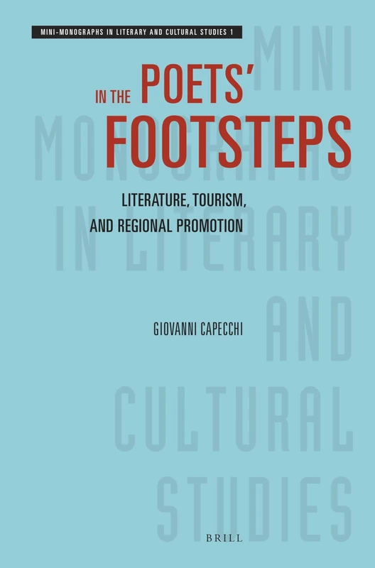 In the Poets’ Footsteps: Literature, Tourism, and Regional Promotion: 1 (Mini-Monographs in Literary and Cultural Studies, 1)