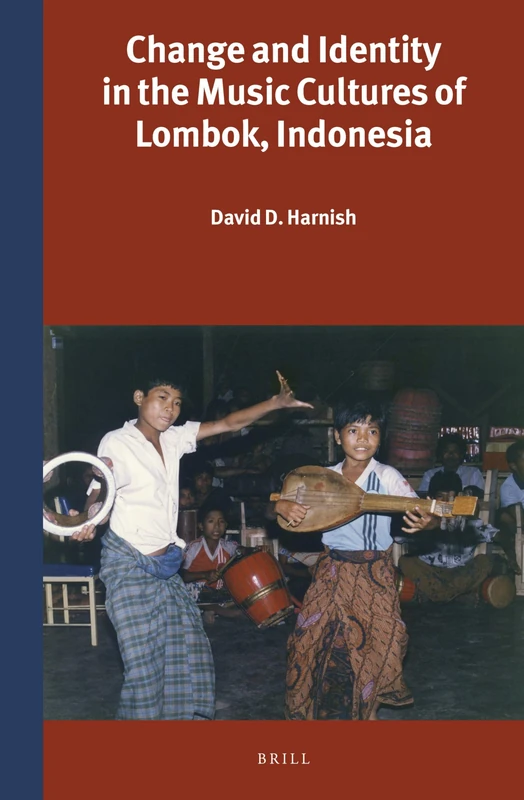 Change and Identity in the Music Cultures of Lombok, Indonesia: 314 (Verhandelingen van het Koninklijk Instituut voor Taal-, Land- en Volkenkunde, 314)