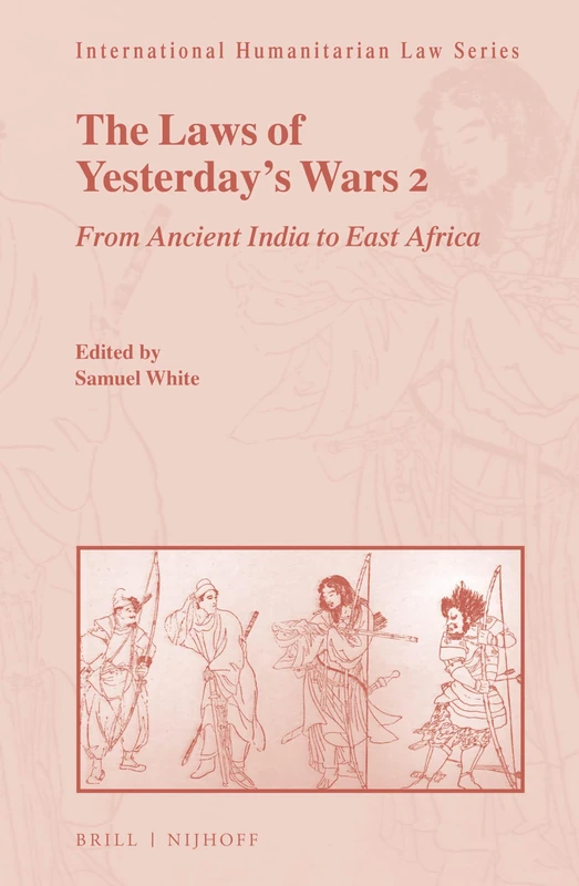 The Laws of Yesterday’s Wars 2: From Ancient India to East Africa: 64 (International Humanitarian Law Series, 64)
