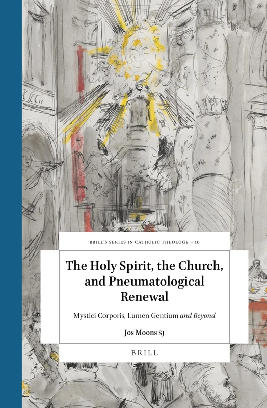 The Holy Spirit, the Church, and Pneumatological Renewal: Mystici Corporis, Lumen Gentium and Beyond: 10 (Brill's Studies in Catholic Theology, 10)