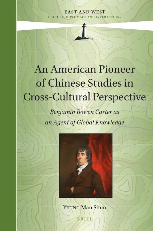 An American Pioneer of Chinese Studies in Cross-Cultural Perspective: Benjamin Bowen Carter as an Agent of Global Knowledge: 12 (East and West, 12) - Image 1