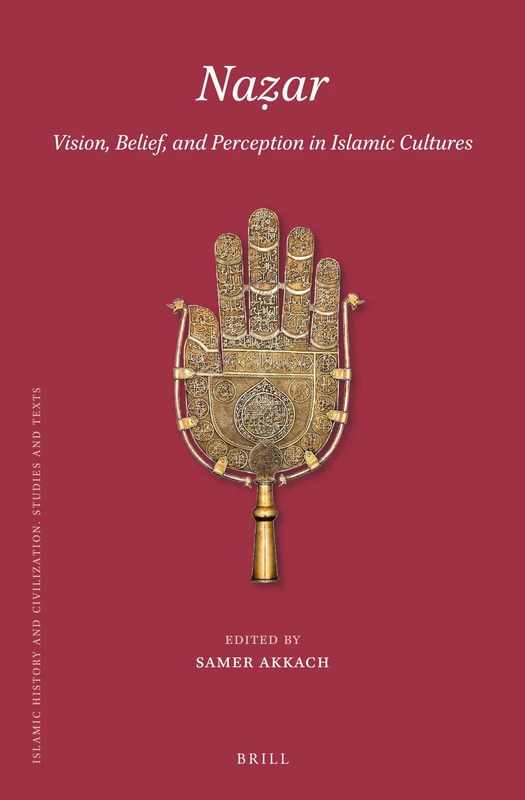 Naẓar:Vision, Belief, and Perception in Islamic Cultures: 191 (Islamic History and Civilization, 191)
