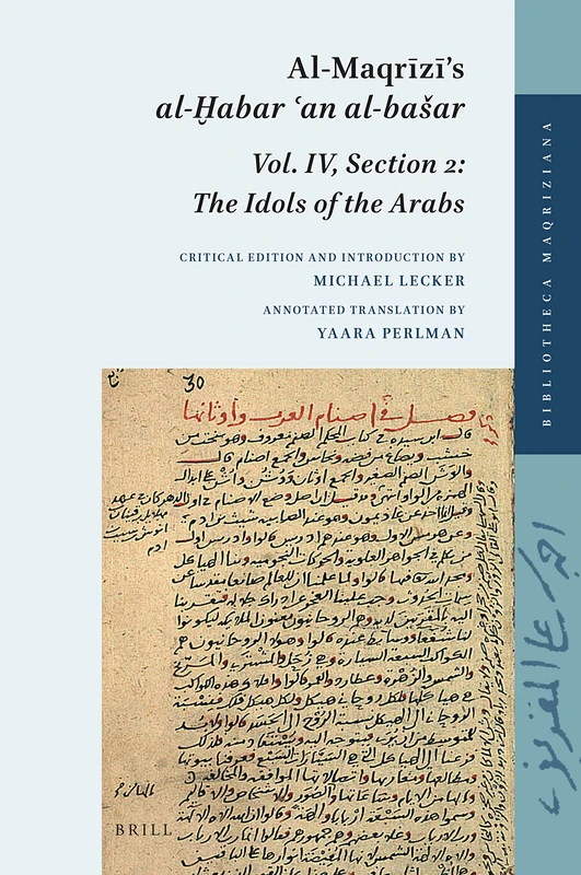 Al-Maqrīzī’s al-Ḫabar ʿan al-bašar: Volume IV, Section 2: The Idols of the Arabs: 8 (Bibliotheca Maqriziana, 8)