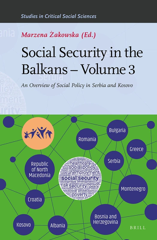 Social Security in the Balkans – Volume 3: An Overview of Social Policy in Serbia and Kosovo: 210 (Studies in Critical Social Sciences, 210)