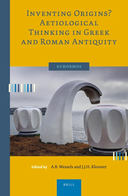 Inventing Origins? Aetiological Thinking in Greek and Roman Antiquity: 2 (Euhormos: Greco-Roman Studies in Anchoring Innovation, 2)