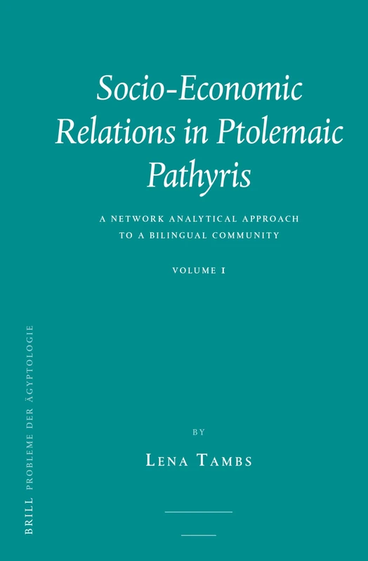 Socio-economic Relations in Ptolemaic Pathyris: A Network Analytical Approach to a Bilingual Community. Volume 1.: 40.1 (Probleme der Ägyptologie, 40.1)