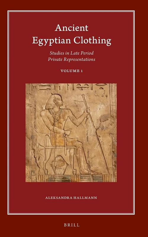 Ancient Egyptian Clothing: Studies in Late Period Private Representations: Volume 1: 20.1 (Harvard Egyptological Studies, 20.1)